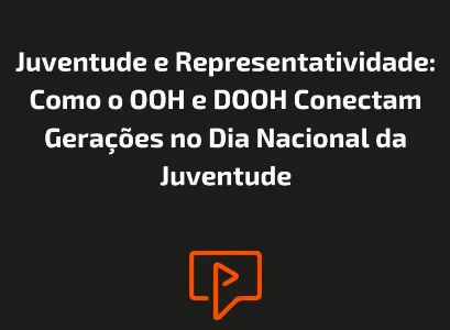 Juventude e Representatividade: Como o OOH e DOOH Conectam Gera&ccedil;&otilde;es no Dia Nacional da Juventude