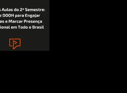 Volta &agrave;s Aulas do 2&ordm; Semestre: OOH e DOOH para Engajar Fam&iacute;lias e Marcar Presen&ccedil;a Educacional em Todo o Brasil