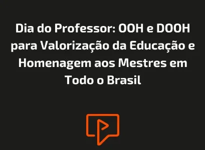 Dia do Professor: OOH e DOOH para Valoriza&ccedil;&atilde;o da Educa&ccedil;&atilde;o e Homenagem aos Mestres em Todo o Brasil