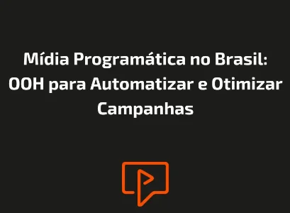 M&iacute;dia Program&aacute;tica no Brasil: OOH para Automatizar e Otimizar Campanhas