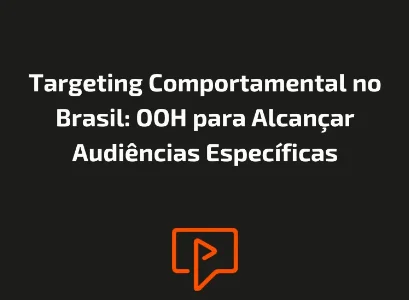 Targeting Comportamental no Brasil: OOH para Alcan&ccedil;ar Audi&ecirc;ncias Espec&iacute;ficas