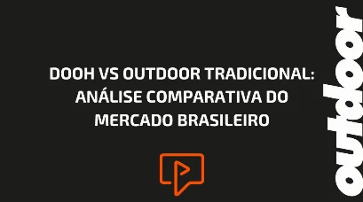 DOOH VS OUTDOOR TRADICIONAL: AN&Aacute;LISE COMPARATIVA DO MERCADO BRASILEIRO