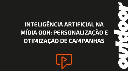 INTELIG&Ecirc;NCIA ARTIFICIAL NA M&Iacute;DIA OOH: PERSONALIZA&Ccedil;&Atilde;O E OTIMIZA&Ccedil;&Atilde;O DE CAMPANHAS