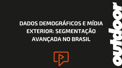 DADOS DEMOGR&Aacute;FICOS E M&Iacute;DIA EXTERIOR: SEGMENTA&Ccedil;&Atilde;O AVAN&Ccedil;ADA NO BRASIL