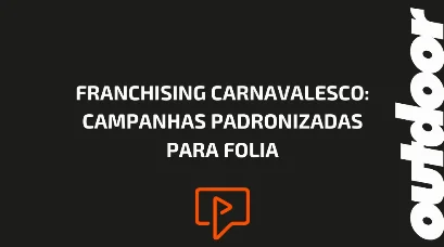 FRANCHISING CARNAVALESCO: CAMPANHAS PADRONIZADAS PARA FOLIA