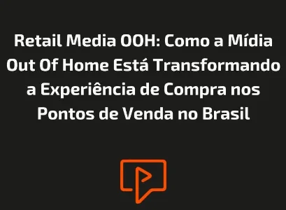 Retail Media OOH: Como a M&iacute;dia Out Of Home Est&aacute; Transformando a Experi&ecirc;ncia de Compra nos Pontos de Venda no Brasil