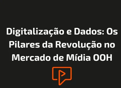 Digitaliza&ccedil;&atilde;o e Dados: Os Pilares da Revolu&ccedil;&atilde;o no Mercado de M&iacute;dia OOH