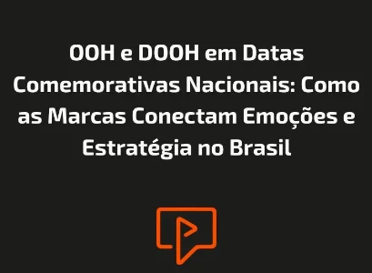OOH e DOOH em Datas Comemorativas Nacionais: Como as Marcas Conectam Emo&ccedil;&otilde;es e Estrat&eacute;gia no Brasil