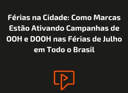 F&eacute;rias na Cidade: Como Marcas Est&atilde;o Ativando Campanhas de OOH e DOOH nas F&eacute;rias de Julho em Todo o Brasil